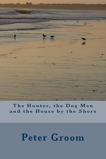 The Hunter, the Dog Men and the House by the Shore. Book cover.